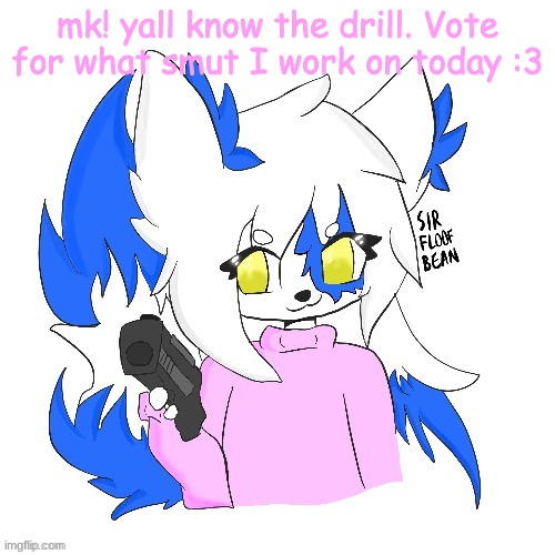 https://strawpoll.com/coqrhu3hy | mk! yall know the drill. Vote for what smut I work on today :3 | image tagged in clear with a gun | made w/ Imgflip meme maker