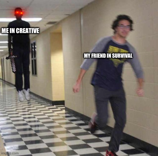 Yeah boi | ME IN CREATIVE; MY FRIEND IN SURVIVAL | image tagged in floating boy chasing running boy | made w/ Imgflip meme maker