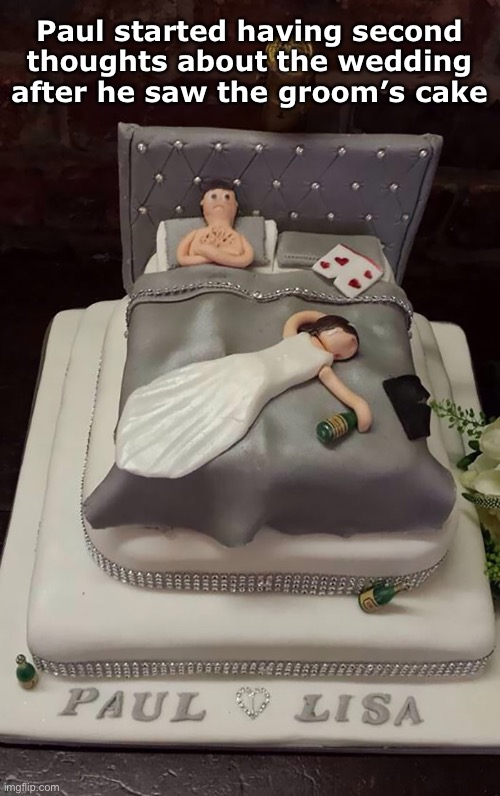 Don’t Do It Paul! | Paul started having second thoughts about the wedding after he saw the groom’s cake | image tagged in funny memes,weddings,relationships | made w/ Imgflip meme maker