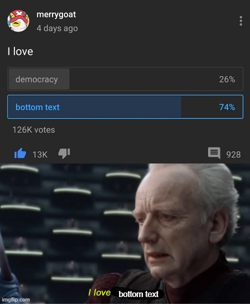 Bottom Text | bottom text | image tagged in i love democracy,funny,memes,star wars,democracy | made w/ Imgflip meme maker