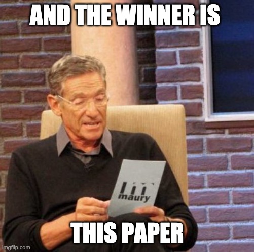 Maury Lie Detector Meme | AND THE WINNER IS; THIS PAPER | image tagged in memes,maury lie detector | made w/ Imgflip meme maker