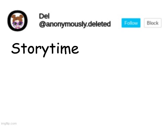 Del Announcement | Storytime | image tagged in del announcement | made w/ Imgflip meme maker