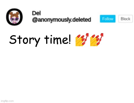 Del Announcement | Story time! 💅💅 | image tagged in del announcement | made w/ Imgflip meme maker