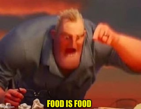 FOOD IS FOOD | made w/ Imgflip meme maker