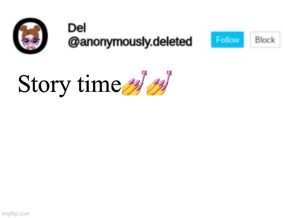 Del Announcement | Story time💅💅 | image tagged in del announcement | made w/ Imgflip meme maker