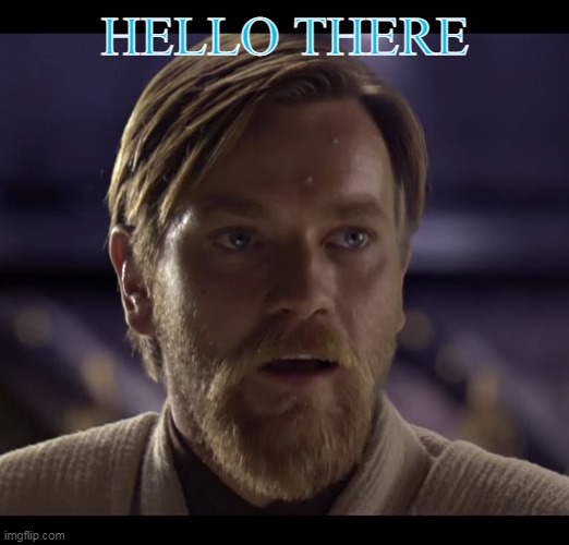 General kenobi but in a different font | HELLO THERE | image tagged in hello there,general kenobi hello there,meme,funny | made w/ Imgflip meme maker