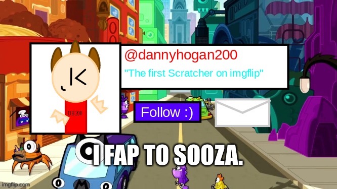 dannyhogan200 Announcement Template | I FAP TO SOOZA. | image tagged in dannyhogan200 announcement template | made w/ Imgflip meme maker