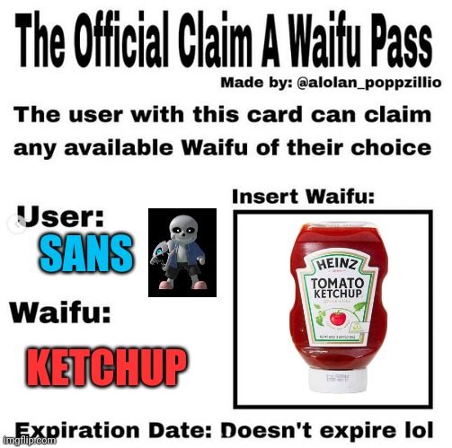Sans x ketchup | SANS; KETCHUP | image tagged in official claim a waifu pass,sans undertale,love,ketchup,sans x ketchup forever | made w/ Imgflip meme maker
