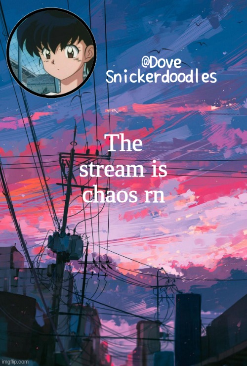 I'm totally dove. | The stream is chaos rn | image tagged in announcement | made w/ Imgflip meme maker