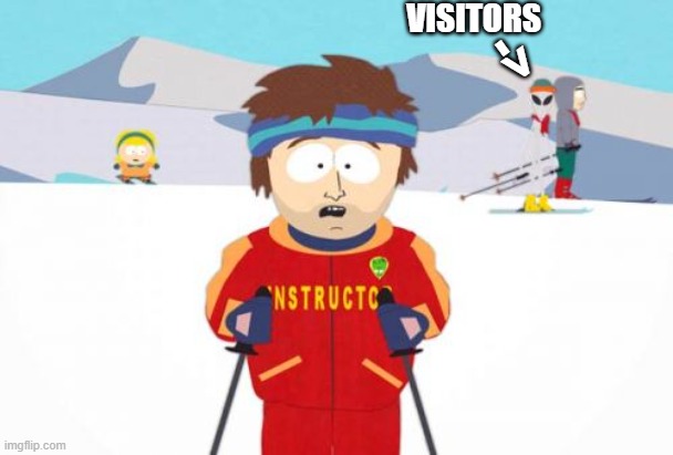 Super Cool Ski Instructor Meme | ->; VISITORS | image tagged in memes,super cool ski instructor | made w/ Imgflip meme maker