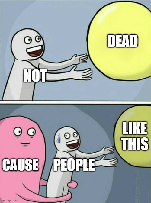 the holy spinny chair knows all and can beat the rock em sock em flintstones themed m&ms at an eating contest of the ice | DEAD; NOT; LIKE THIS; CAUSE; PEOPLE | image tagged in memes,running away balloon | made w/ Imgflip meme maker