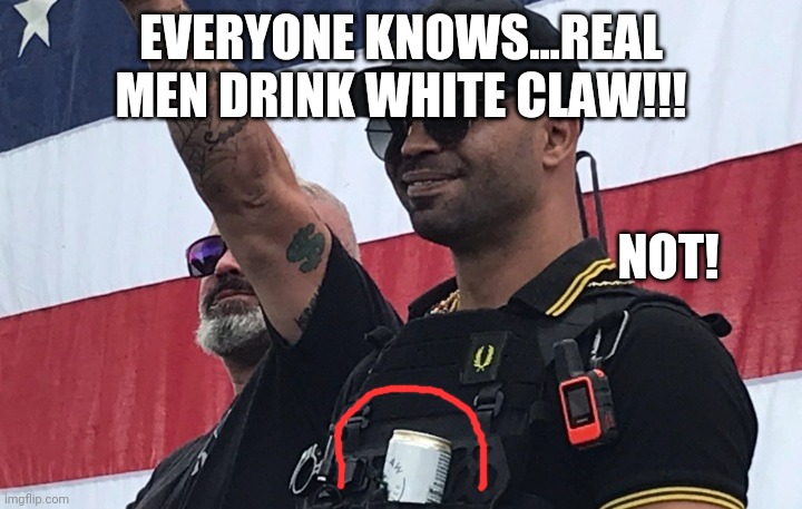 Real men start drinking wine coolers then graduate to sissy seltzer water.  Not. | EVERYONE KNOWS...REAL MEN DRINK WHITE CLAW!!! NOT! | image tagged in seltzer water not a real mans drink | made w/ Imgflip meme maker