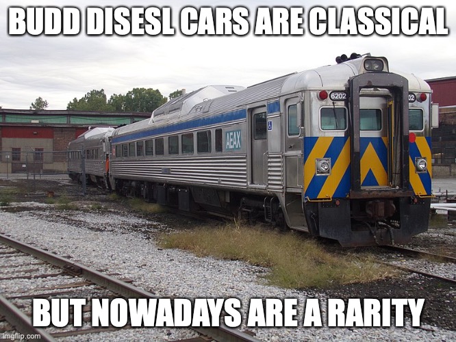 Budd Diesel Cars | BUDD DISESL CARS ARE CLASSICAL; BUT NOWADAYS ARE A RARITY | image tagged in trains,memes | made w/ Imgflip meme maker