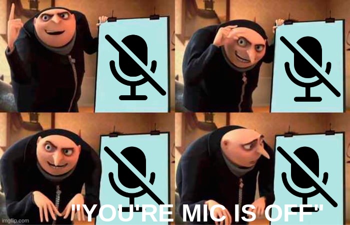 All Teachers in 2020/2021 | "YOU'RE MIC IS OFF" | image tagged in memes,gru's plan | made w/ Imgflip meme maker