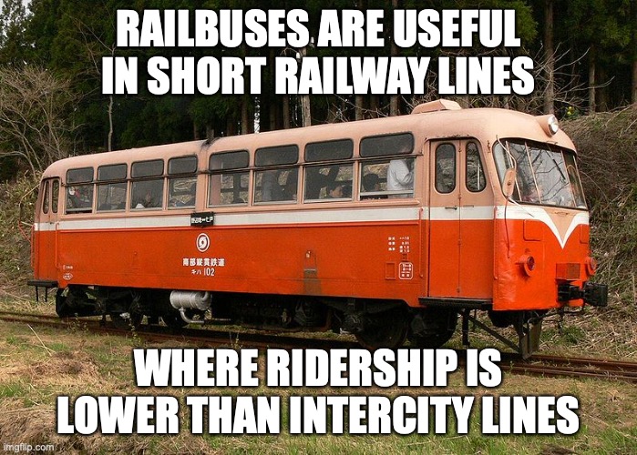 Railbus | RAILBUSES ARE USEFUL IN SHORT RAILWAY LINES; WHERE RIDERSHIP IS LOWER THAN INTERCITY LINES | image tagged in train,memes,public transport | made w/ Imgflip meme maker