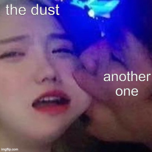 hahah | the dust; another one | image tagged in asian sucker,jjba | made w/ Imgflip meme maker