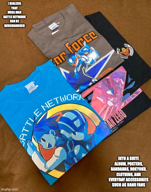 Mega Man T-Shirts | I REALIZED THAT MEGA MAN BATTLE NETWORK CAN BE MERCHANDISED; INTO A SUITE ALBUM, POSTERS, BANDANAS, ROKYOKU, CLOTHING, AND EVERYDAY ACCESSORIES SUCH AS HAND FANS | image tagged in megaman,memes | made w/ Imgflip meme maker