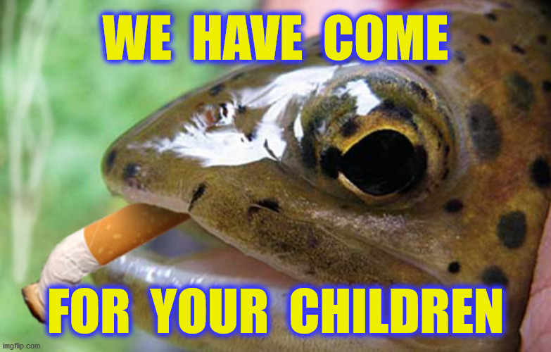 WE  HAVE  COME FOR  YOUR  CHILDREN | made w/ Imgflip meme maker