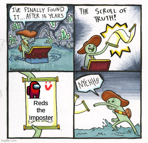 Reds the imposter | Reds the Imposter | image tagged in memes,the scroll of truth,among us,redstheimposter | made w/ Imgflip meme maker