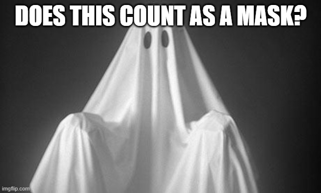Ghost | DOES THIS COUNT AS A MASK? | image tagged in ghost,mask,face mask,covid-19,covid | made w/ Imgflip meme maker