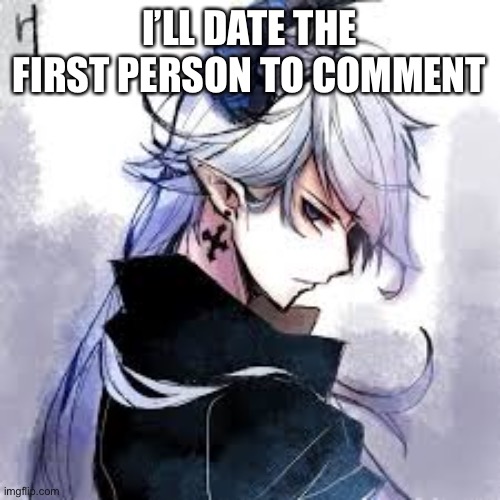 I’ll do it | I’LL DATE THE FIRST PERSON TO COMMENT | image tagged in maze | made w/ Imgflip meme maker