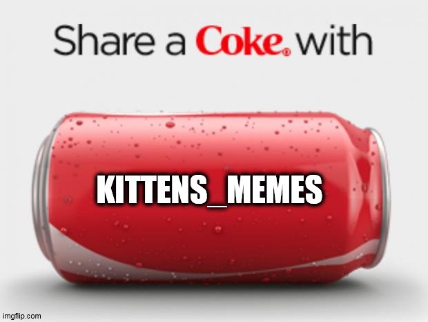 coke can | KITTENS_MEMES | image tagged in coke can | made w/ Imgflip meme maker