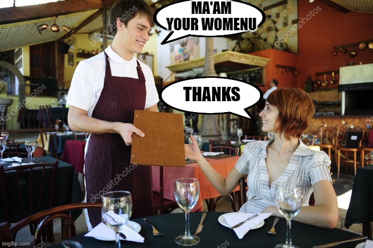 Where's the preferred pronoun? | MA'AM YOUR WOMENU; THANKS | image tagged in congress logic | made w/ Imgflip meme maker