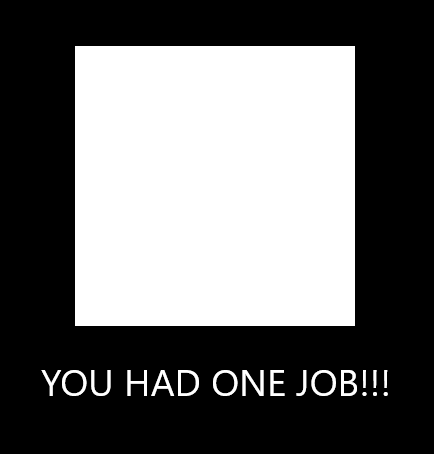 YOU HAD ONE JOB!!! Blank Meme Template