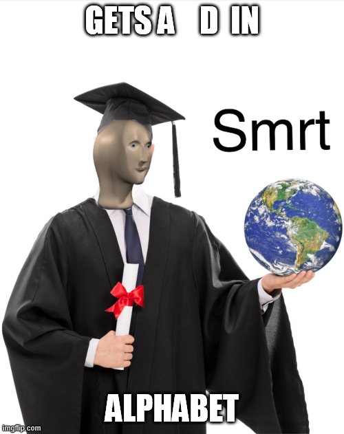 Meme man smart | GETS A    D  IN; ALPHABET | image tagged in meme man smart | made w/ Imgflip meme maker