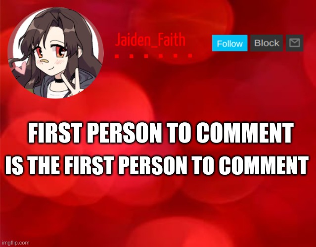 Jaiden Announcment | IS THE FIRST PERSON TO COMMENT; FIRST PERSON TO COMMENT | image tagged in jaiden announcment | made w/ Imgflip meme maker