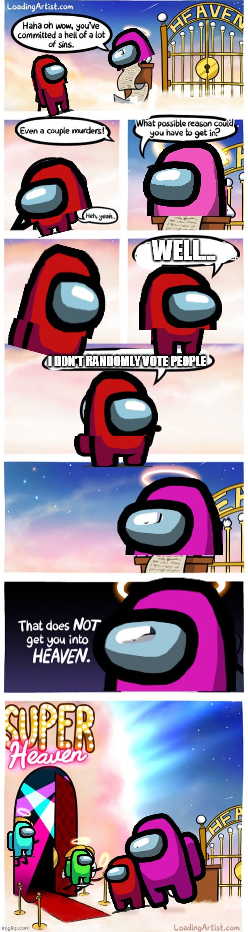 lmao | WELL... I DON'T RANDOMLY VOTE PEOPLE | image tagged in super heaven | made w/ Imgflip meme maker