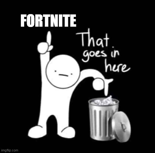 i agree | FORTNITE | image tagged in that goes in here | made w/ Imgflip meme maker