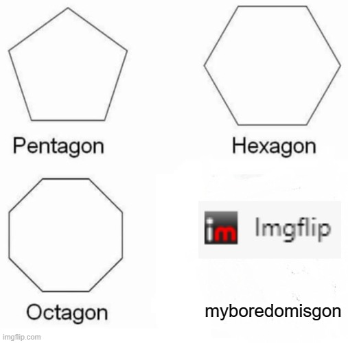 facts | myboredomisgon | image tagged in memes,pentagon hexagon octagon | made w/ Imgflip meme maker