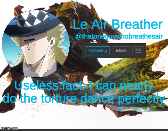 Useless fact | Useless fact: I can nearly do the torture dance perfectly | image tagged in raging brachydios template | made w/ Imgflip meme maker