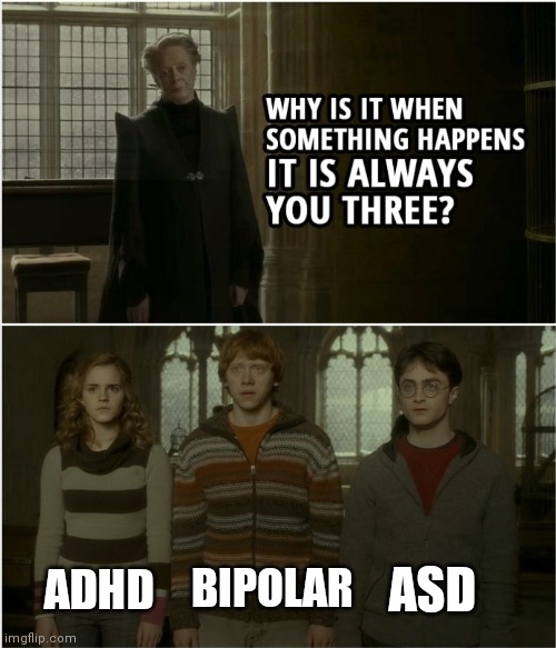 Mental Health Meme | ASD; ADHD; BIPOLAR | image tagged in adhd,bipolar,asdddddddddddd,autism,mental health,mental illness | made w/ Imgflip meme maker
