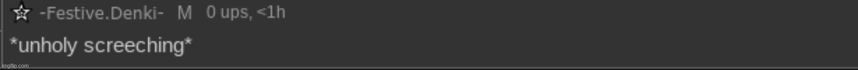 ?????????????????????????????????????????? | image tagged in unholy screeching | made w/ Imgflip meme maker