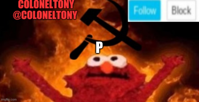 ColonelTony anoucment #2 | P | image tagged in coloneltony anoucment 3 | made w/ Imgflip meme maker