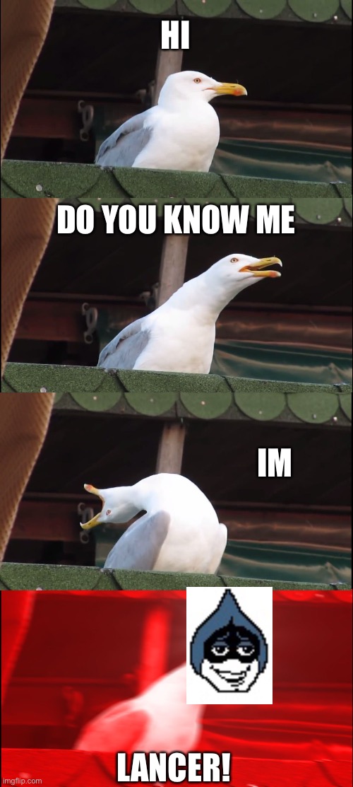 Hey look it lancer | HI; DO YOU KNOW ME; IM; LANCER! | image tagged in memes,inhaling seagull | made w/ Imgflip meme maker