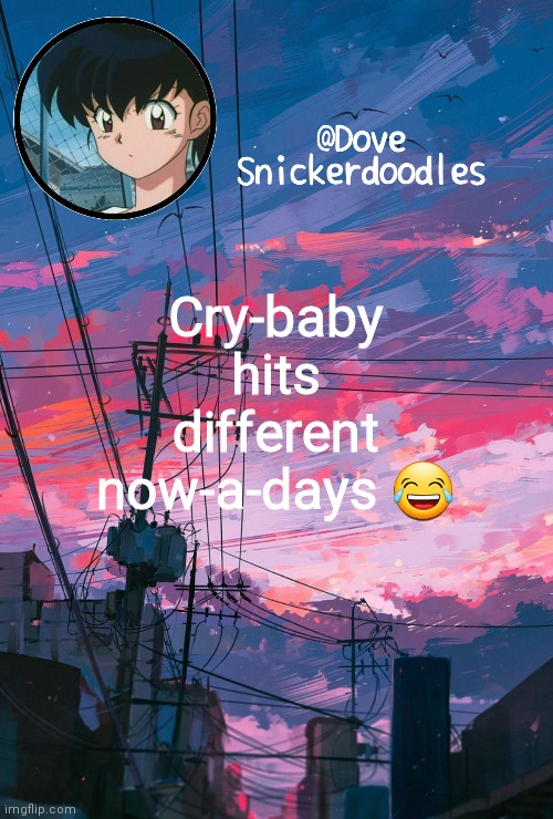 Announcement | Cry-baby hits different now-a-days 😂 | image tagged in announcement | made w/ Imgflip meme maker