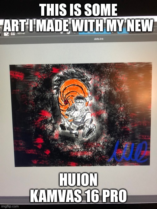 Check this out |  THIS IS SOME ART I MADE WITH MY NEW; HUION KAMVAS 16 PRO | image tagged in naruto shippuden | made w/ Imgflip meme maker