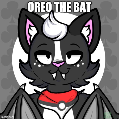 OREO THE BAT | made w/ Imgflip meme maker