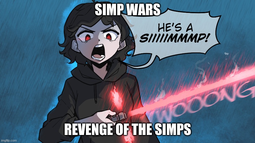 Simp Wars | SIMP WARS; REVENGE OF THE SIMPS | image tagged in simp | made w/ Imgflip meme maker