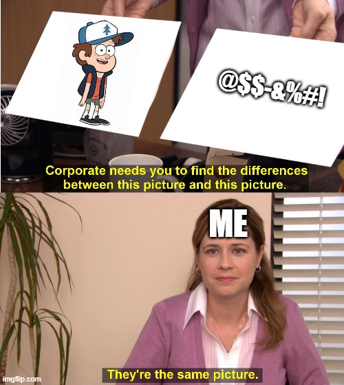 DIPPER VS WORD | @$$-&%#! ME | image tagged in find the difference between | made w/ Imgflip meme maker