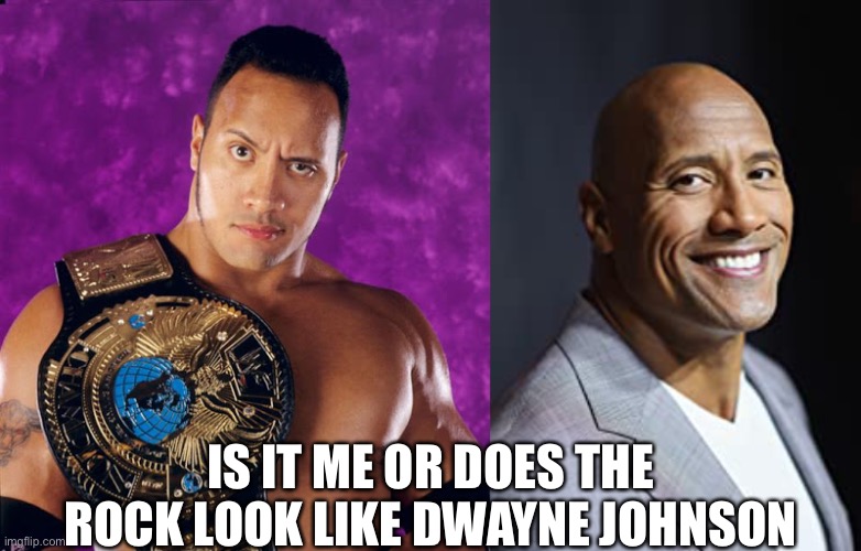 It’s freaky | IS IT ME OR DOES THE ROCK LOOK LIKE DWAYNE JOHNSON | image tagged in the rock,dwayne johnson,comparison,freaky | made w/ Imgflip meme maker