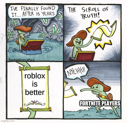 the gaming truth | roblox is better; FORTNITE PLAYERS | image tagged in memes,the scroll of truth | made w/ Imgflip meme maker