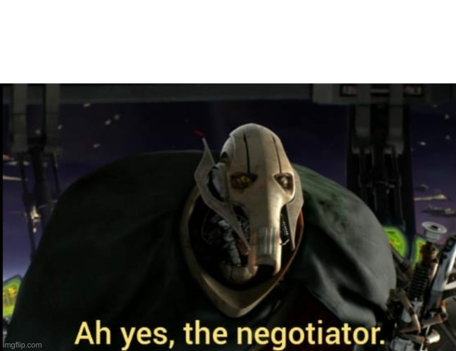 Ah yes the negotiator | image tagged in ah yes the negotiator | made w/ Imgflip meme maker