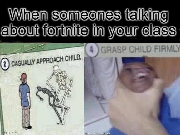 Its your choice for the next opption | When someones talking about fortnite in your class | image tagged in memes | made w/ Imgflip meme maker
