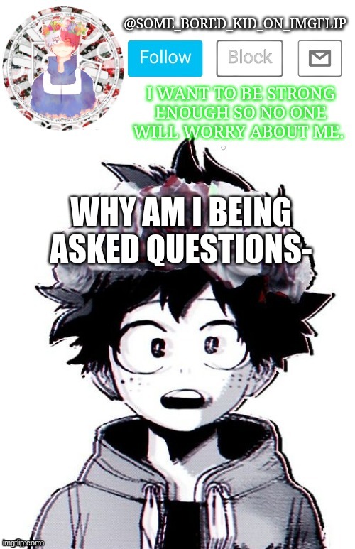 S e n p a i | WHY AM I BEING ASKED QUESTIONS- | image tagged in some_bored_kid_on_imgflip _ _ | made w/ Imgflip meme maker