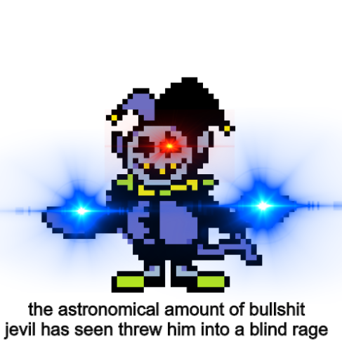 The astronomical amount of bullshit jevil had seen made him rage Blank Meme Template