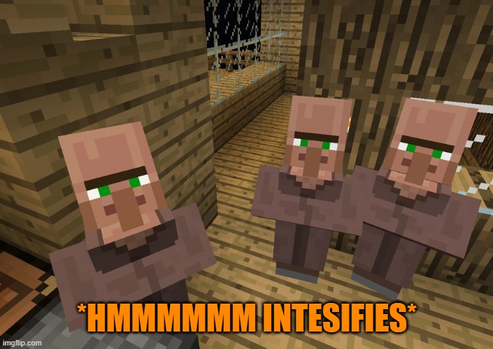 Minecraft Villagers | *HMMMMMM INTESIFIES* | image tagged in minecraft villagers | made w/ Imgflip meme maker